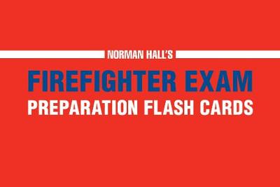 NORMAN HALL'S FIREFIGHTER EXAM PREPARATION FLASH CARDS
