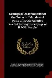 Geological Observations on the Volcanic Islands and Parts of South America Visited During the Voyage of H.M.S. 'Beagle'