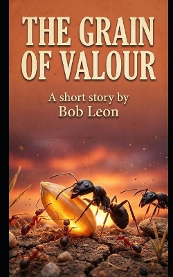 The Grain Of Valour: An Epic Backyard Survival Story