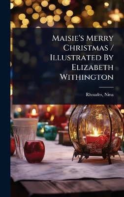 Maisie's Merry Christmas / Illustrated By Elizabeth Withington