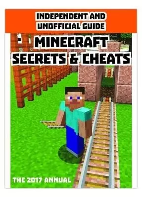 Independent & Unofficial Guide Minecraft Secrets & Cheats 2017
