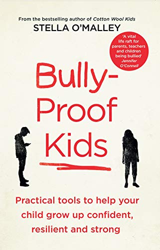 Bully-Proof Kids: Practical tools to help your child to grow up confident, assertive and strong