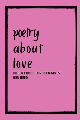 Poetry About Love: Poetry Book for Teen Girls