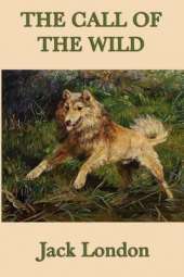 The Call of the Wild: A Novel of Survival, Instinct, and the Northern Wilderness