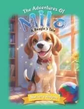The Adventures Of Milo, A Beagle's Tale: Milo the Beagle: A Dog's Rhyming Story for Ages 3-6 with Beautiful Illustrations!