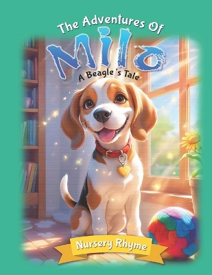 The Adventures Of Milo, A Beagle's Tale: Milo the Beagle: A Dog's Rhyming Story for Ages 3-6 with Beautiful Illustrations!