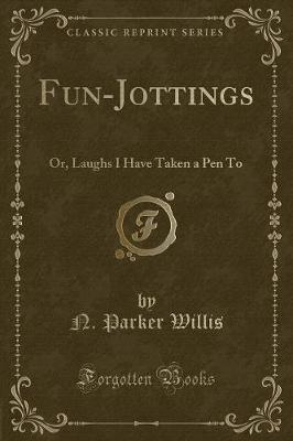 Fun-Jottings: Or, Laughs I Have Taken a Pen To (Classic Reprint)