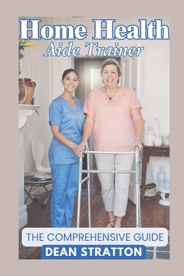 Home Health Aide Trainer - The Comprehensive Guide