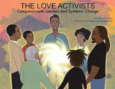 The Love Activists: Compassionate Leaders and Systemic Change