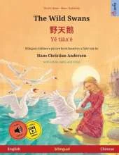 The Wild Swans - 野天鹅 - Yě tiān'é (English - Chinese): Bilingual children's book based on a fairy tale by Hans Christian Andersen, with online audio