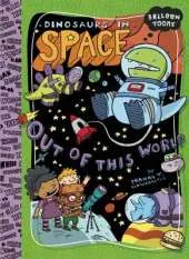 Dinosaurs in Space: Out of This World!: Out of This World!