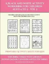 Printable Activity Sheets for Kids (A black and white activity workbook for children aged 4 to 5 - Vol 3): This book contains 50 black and white activity sheets for children aged 4 to 5