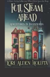 Full Steam Ahead: A Short Story Collection Where Kids Save the Day