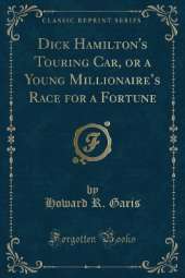 Dick Hamilton's Touring Car, or a Young Millionaires Race for a Fortune (Classic Reprint)