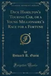 Dick Hamilton's Touring Car, or a Young Millionaires Race for a Fortune (Classic Reprint)