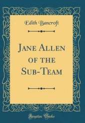 Jane Allen of the Sub-Team (Classic Reprint)
