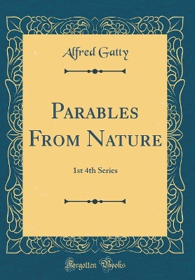 Parables From Nature: 1st 4th Series (Classic Reprint)