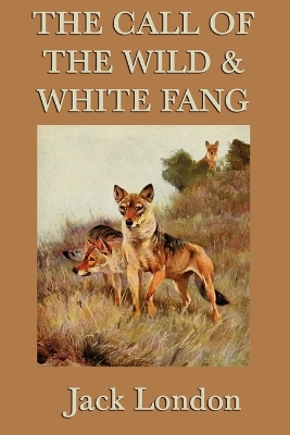 The Call of the Wild & White Fang: Two Classic Tales of the Wild and Survival