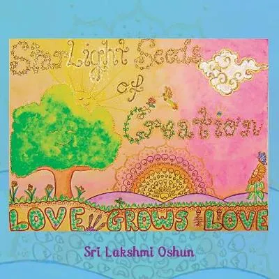 Love Grows Love: Starlight Seeds of Creation