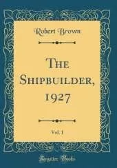 The Shipbuilder, 1927, Vol. 1 (Classic Reprint)