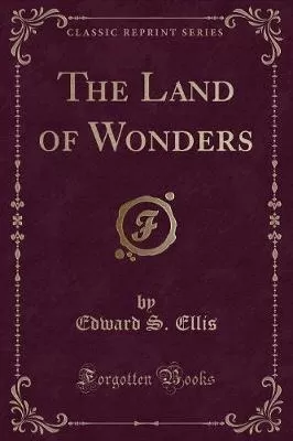 The Land of Wonders (Classic Reprint)
