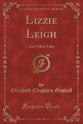 Lizzie Leigh: And Other Tales (Classic Reprint)