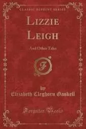 Lizzie Leigh: And Other Tales (Classic Reprint)