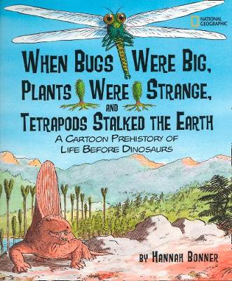 When Bugs Were Big, Plants Were Strange, and Tetrapods Stalked the Earth: A Cartoon Prehistory of Life Before Dinosaurs