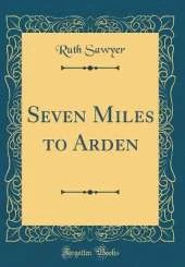 Seven Miles to Arden (Classic Reprint)