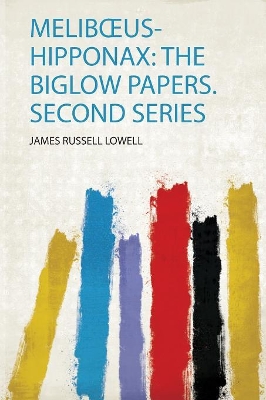 Melibœus-Hipponax: the Biglow Papers. Second Series