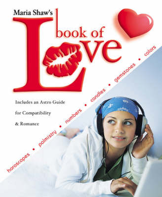 Maria Shaw's Book of Love: Horoscopes, Palmistry, Numbers, Candles, Gemstones and Colors