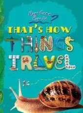 How Come? How So? That's How Things Travel: The Wonderful Ways in Which the World Moves
