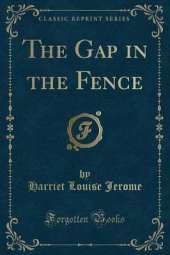The Gap in the Fence (Classic Reprint)