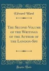 The Second Volume of the Writings of the Author of the London-Spy (Classic Reprint)