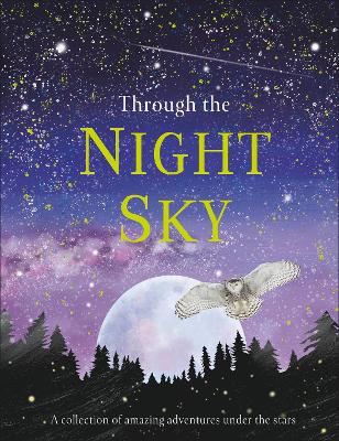 Through the Night Sky: A collection of amazing adventures under the stars