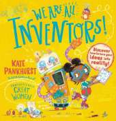 We Are All Inventors!: Discover how to turn your ideas into reality!