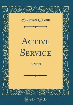 Active Service: A Novel (Classic Reprint)
