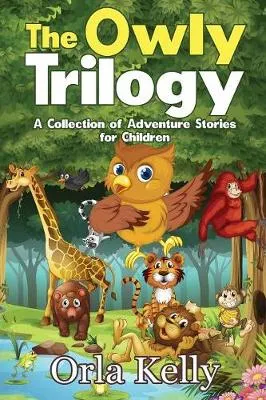 The Owly Trilogy: A Collection of Adventure Stories for Children