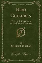 Bird Children: The Little Playmates of the Flower Children (Classic Reprint)