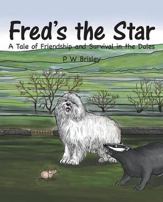 Fred's the Star: A Tale of Friendship and Survival in the Dales