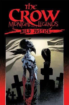 The Crow Midnight Legends Volume 3: Wild Justice