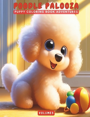 Poodle Palooza: Puppy Coloring Book Adventures