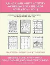 Education Books for 4 Year Olds (A black and white activity workbook for children aged 4 to 5 - Vol 3): This book contains 50 black and white activity sheets for children aged 4 to 5