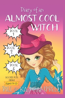 Diary of an Almost Cool Witch - Books 1, 2 and 3: Books for Girls aged 9-12