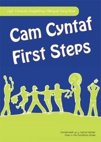 Cam Cyntaf / First Steps: Llyfr Caneuon Dwyieithog - Cerddoriaeth Yn Y Cyfnod Sylfaen / Bilingual Song Book - Music in the Foundation Phase