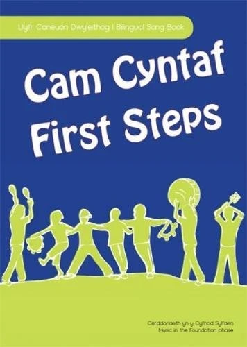 Cam Cyntaf / First Steps: Llyfr Caneuon Dwyieithog - Cerddoriaeth Yn Y Cyfnod Sylfaen / Bilingual Song Book - Music in the Foundation Phase