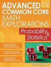 Advanced Common Core Math Explorations: Probability and Statistics (Grades 5-8)