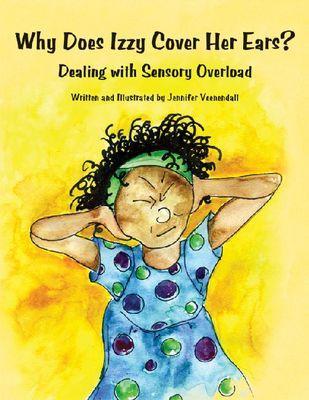 Why Does Izzy Cover Her Ears?: Dealing with Sensory Overload