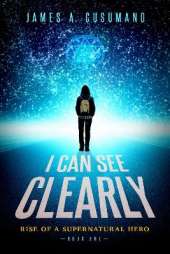 I Can See Clearly: Rise of a Supernatural Hero
