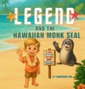 Legend and the Hawaiian Monk Seal: A Hawaiian Picture Book About Aloha, Mālama, and Protecting Monk Seals